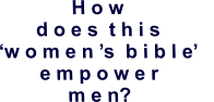 H o w    d o e s  t h i s   ‘w o m e n ’s  b i b l e’    e m p o w e r     m e n?